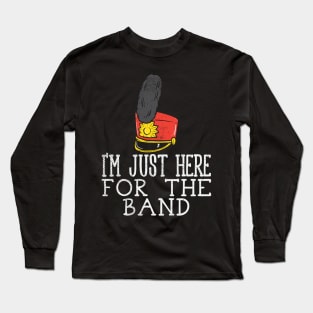 I'm Just Here For The Band Long Sleeve T-Shirt